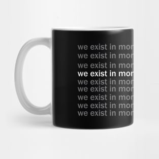 we exist in the moment Mug